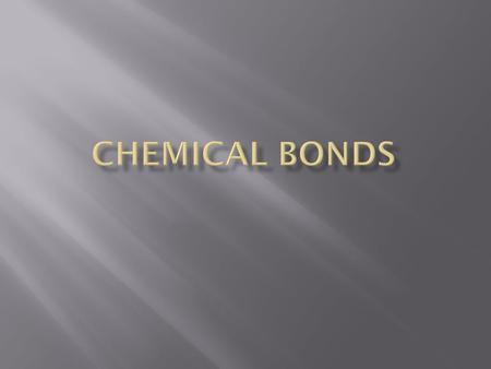 Chemical bonds.