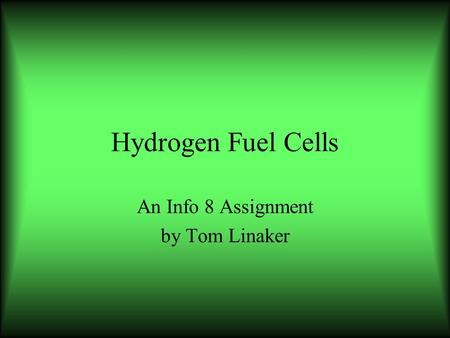 Hydrogen Fuel Cells An Info 8 Assignment by Tom Linaker.