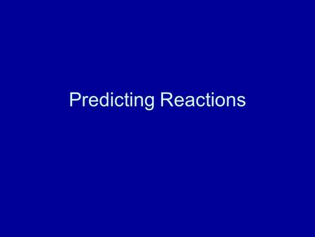 Predicting Reactions. LiClO 3 ----> A.LiClO + O 3 B.LiCl + O 2 Answer: B. LiCl + O 2.