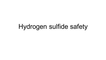 Hydrogen sulfide safety. Hydrogen Sulfide Safety What is H2S? Colorless (transparent) gasColorless (transparent) gas Heavier than air and tends to accumulate.