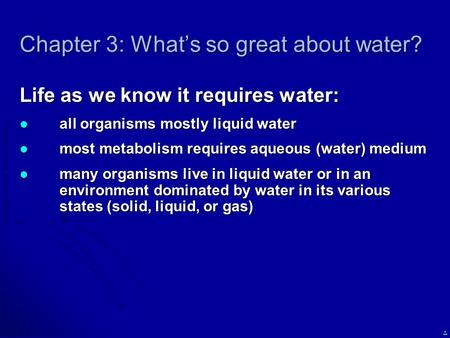 Copyright  2010 Scott A. Bowling. Chapter 3: What’s so great about water? Life as we know it requires water: all organisms mostly liquid water all organisms.