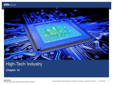 || MAS MTEC Managing the Technology-Driven Enterprise – SS2015 High ‐ Tech Industry Chapter 10 01.04.2015Group Gamma: D. Dürrenmatt, I. Höhener, M. Knuchel,