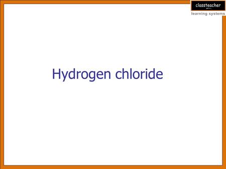 Hydrogen chloride.