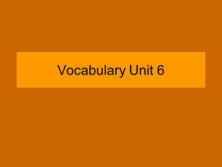 Vocabulary Unit 6. anonymous (a non y mous) Definition – (adj) unnamed, unknown The author of the letter remains anonymous.