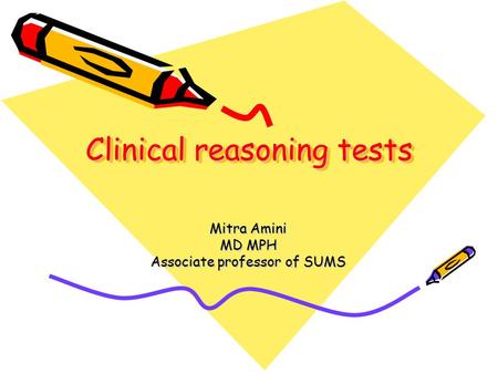 Clinical reasoning tests Mitra Amini MD MPH Associate professor of SUMS.