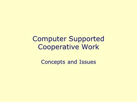 Computer Supported Cooperative Work Concepts and Issues.