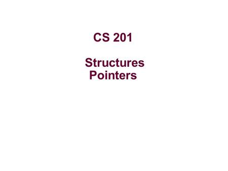 CS 201 Structures Pointers