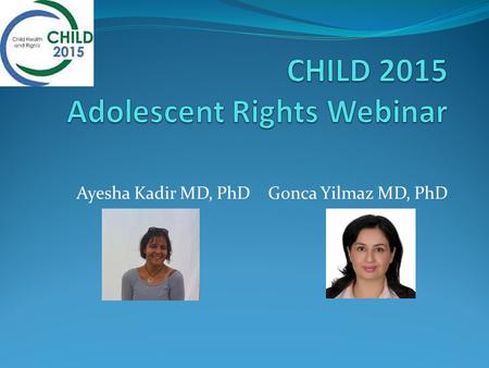 Ayesha Kadir MD, PhD Gonca Yilmaz MD, PhD. Introduction Introduction and history of adolescent rights Historical overview Why this is relevant to health.