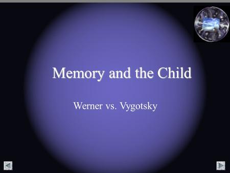 Memory and the Child Werner vs. Vygotsky.