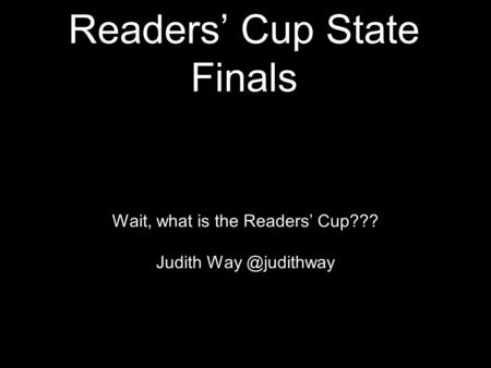 Readers’ Cup State Finals Wait, what is the Readers’ Cup??? Judith