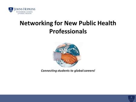 Networking for New Public Health Professionals Connecting students to global careers!