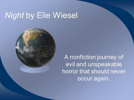 Night by Elie Wiesel A nonfiction journey of evil and unspeakable horror that should never occur again.