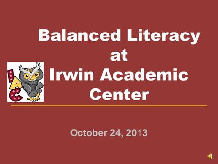 Balanced Literacy at Irwin Academic Center October 24, 2013.