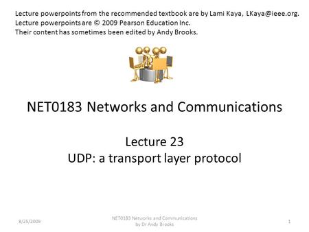 NET0183 Networks and Communications Lecture 23 UDP: a transport layer protocol 8/25/20091 NET0183 Networks and Communications by Dr Andy Brooks Lecture.