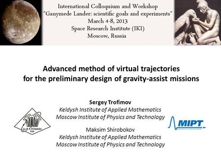 Advanced method of virtual trajectories for the preliminary design of gravity-assist missions Sergey Trofimov Keldysh Institute of Applied Mathematics.