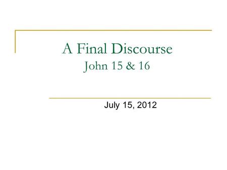 A Final Discourse John 15 & 16