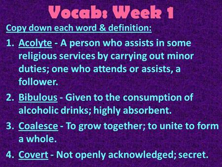Vocab: Week 1 Copy down each word & definition: 1.Acolyte - A person who assists in some religious services by carrying out minor duties; one who attends.