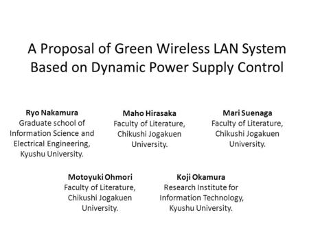 A Proposal of Green Wireless LAN System Based on Dynamic Power Supply Control Ryo Nakamura Graduate school of Information Science and Electrical Engineering,