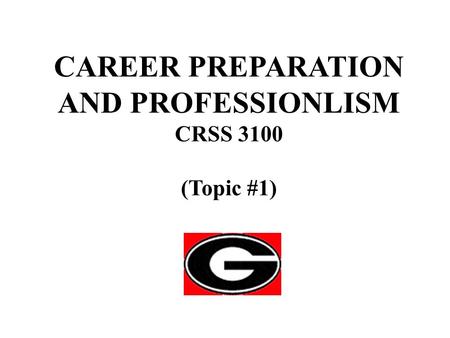 CAREER PREPARATION AND PROFESSIONLISM CRSS 3100 (Topic #1)