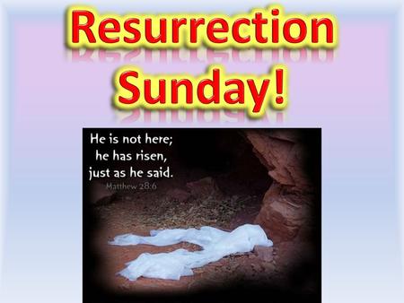 Resurrection Sunday! We will read part of the 1st Chapter of Matthew and look at it today, and then toward the end of class, we will consider a little.