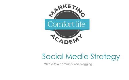 Social Media Strategy With a few comments on blogging.