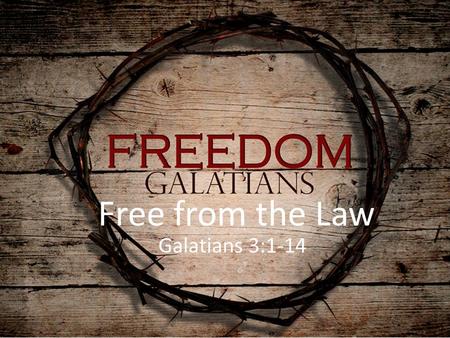 Free from the Law Galatians 3:1-14.