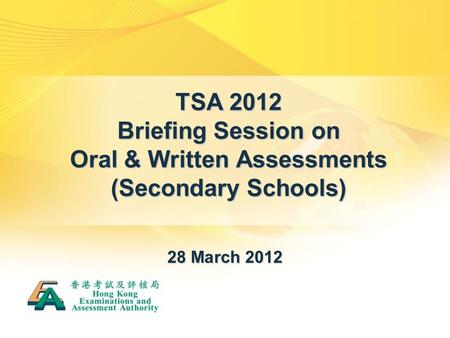 TSA 2012 Briefing Session on Oral & Written Assessments (Secondary Schools) 28 March 2012.