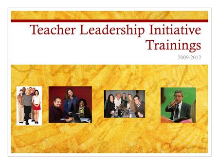 Teacher Leadership Initiative Trainings 2009-2012.