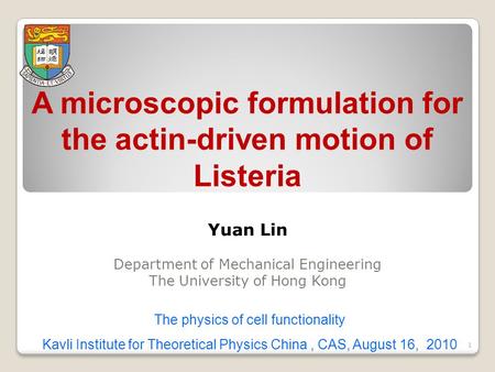 A microscopic formulation for the actin-driven motion of Listeria Yuan Lin Department of Mechanical Engineering The University of Hong Kong The physics.