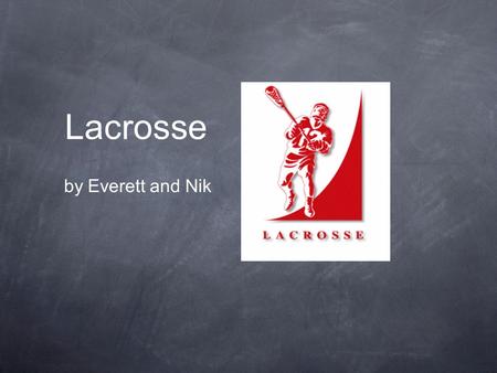 Lacrosse by Everett and Nik. Origins of Lacrosse Invented in North America in the (approx.)1400’s. Played by the Onondaga, Eastern Cherokee, Ojibwe, Mohawk.