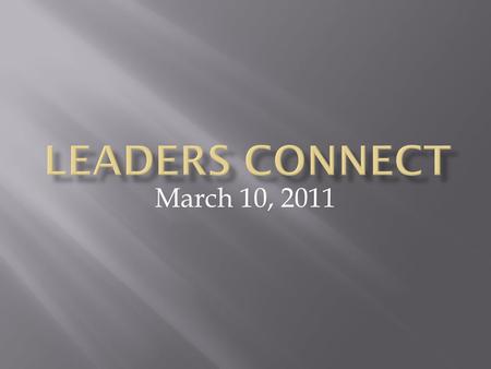 March 10, 2011.  8:00 – 8:15Opening  Strengths Quest  10:00Break  Strengths Quest  12:00 – 12:30Lunch  www.LeadersConnect.cawww.LeadersConnect.ca.