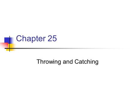 Chapter 25 Throwing and Catching.