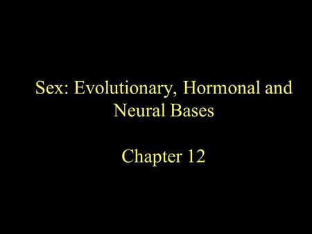 Sex: Evolutionary, Hormonal and Neural Bases Chapter 12