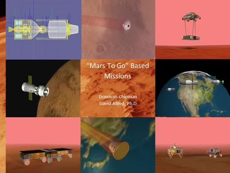 “Mars To Go” Based Missions Donovan Chipman David Allred, Ph.D.