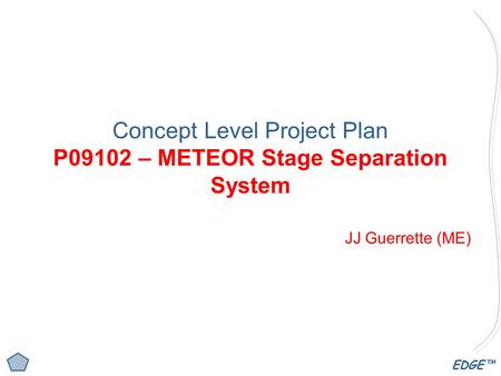 EDGE™ Concept Level Project Plan P09102 – METEOR Stage Separation System JJ Guerrette (ME)