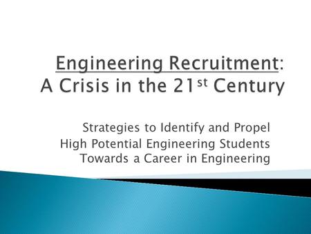Strategies to Identify and Propel High Potential Engineering Students Towards a Career in Engineering.