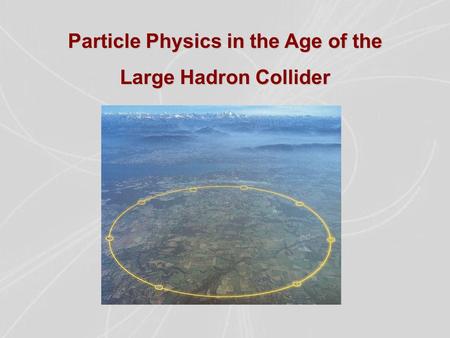 Particle Physics in the Age of the Large Hadron Collider.