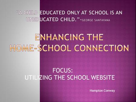 FOCUS: UTILIZING THE SCHOOL WEBSITE Hampton Conway.