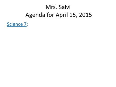 Mrs. Salvi Agenda for April 15, 2015 Science 7:. Mrs. Salvi Agenda for April 15, 2015 Science 6: Objective: Full Inquiry Experiment: How can pollution.