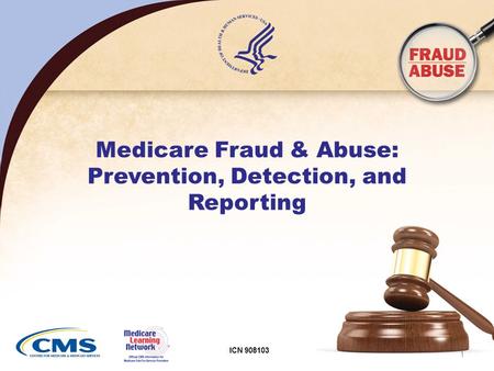 1 ICN 908103 Medicare Fraud & Abuse: Prevention, Detection, and Reporting.