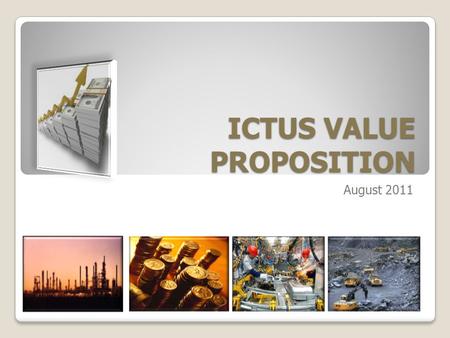 ICTUS VALUE PROPOSITION August 2011. Ignited Thrust towards Accelerated Growth ICTUS adds value by assisting our clients to make money. 2.