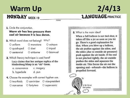 Warm Up 2/4/13 Why?. Warm Up 2/4/13 A balloon is propelled by air pressure that forces air out the opening.