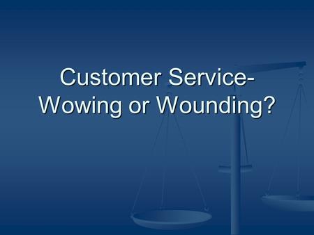 Customer Service- Wowing or Wounding?. tcg group...growing your business by growing your people Who is tcg group? Offer customized training and consulting.