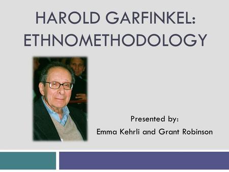 Harold Garfinkel: Ethnomethodology