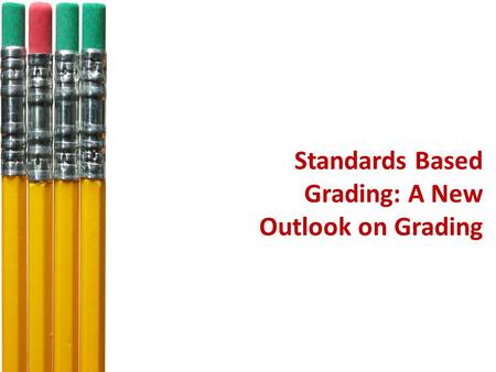 Standards Based Grading: A New Outlook on Grading.