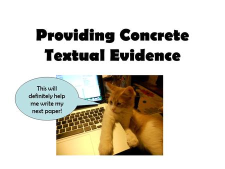 Providing Concrete Textual Evidence This will definitely help me write my next paper!