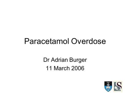 Paracetamol Overdose Dr Adrian Burger 11 March 2006.