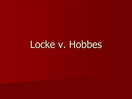 Locke v. Hobbes.