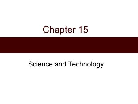 Chapter 15 Science and Technology. Chapter Outline  The Global Context: The Technological Revolution  Sociological Theories of Science and Technology.