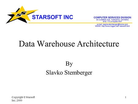 Copyright © Starsoft Inc, 2000 1 Data Warehouse Architecture By Slavko Stemberger.